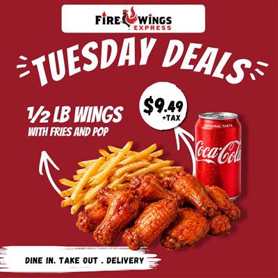 Fire Wings Express - Oshawa - Tuesday Deals 1/2 LB wings with Fries and pop
